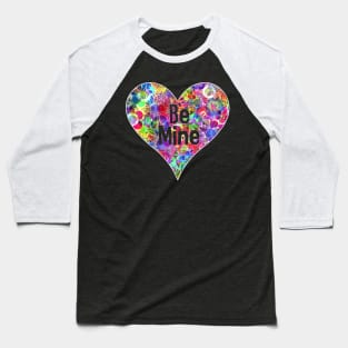 Be Mine Floral Flower Rainbow Neon Bright Heart Valentine Baseball T-Shirt